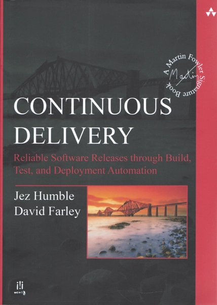 Continuous Delivery: Reliable Software Releases Build through, Test, and Deployment Automation - David Farley, Jez Humble