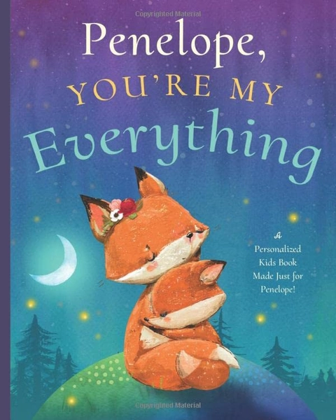 Penelope, You’re My Everything: A Personalized Kids Book Just for Penelope! (Personalized Children’s Book Gift for Baby Showers and Birthdays)