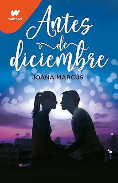 Antes de diciembre / Before December (Wattpad. Meses a tu lado) (Spanish Edition)