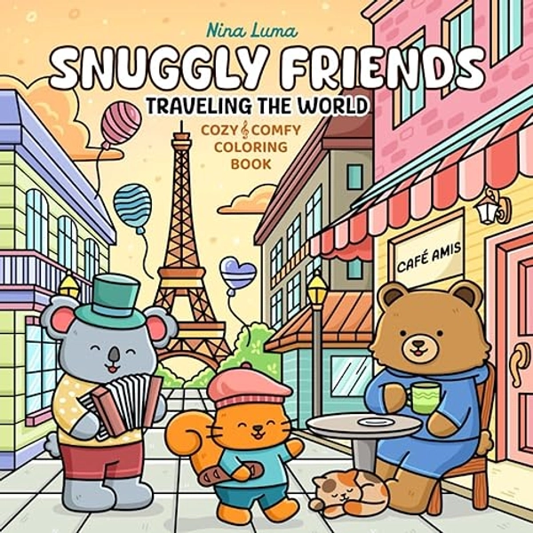 Snuggly Friends - Traveling the World: Super Cute and Fun Coloring Book for Adults and Teens with Cozy Fuzzy Animal Characters in Hygge Holiday ... Music (Snuggly Friends Coloring Series)