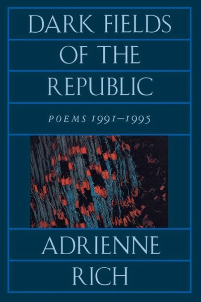 Dark Fields of the Republic: Poems 1991-1995 by Adrienne Rich