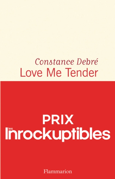 Love Me Tender de Constance Debré - Editions Flammarion