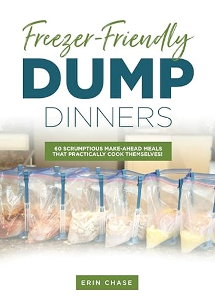 Freezer-Friendly Dump Dinners (MyFreezEasy's Freezer Meals Cookbooks)