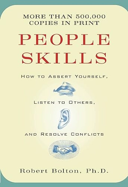 People Skills: How to Assert Yourself, Listen to Others, and Resolve Conflicts