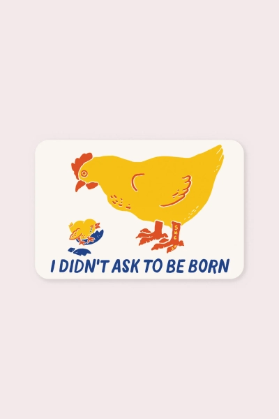 I Didn't Ask to be Born Vinyl Sticker | Default Title