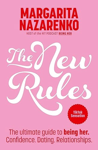 The New Rules: The ultimate guide to being her. Confidence. Dating. Relationships.