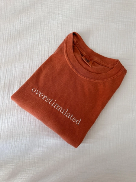 Embroidered Overstimulated Comfort Colors Tee, Embroidered Ultra Soft Tee, Monochromatic TShirts