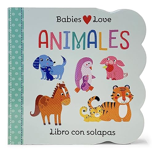 Animales, Libros Con Solapas (Animals Lift-a-Flap Board Book) en español (Spanish Edition) (Babies Love)