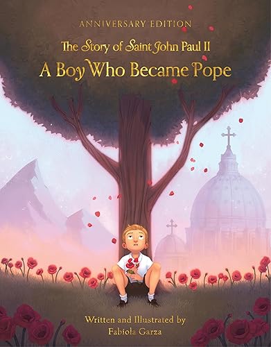 A Boy Who Became Pope: The Story of Saint John Paul II (Anniversary Edition)