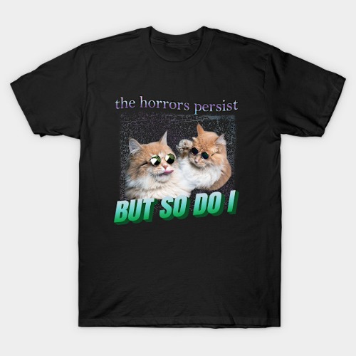 The Horrors Persist But So Do I Cat