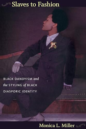 Slaves to Fashion: Black Dandyism and the Styling of Black Diasporic Identity