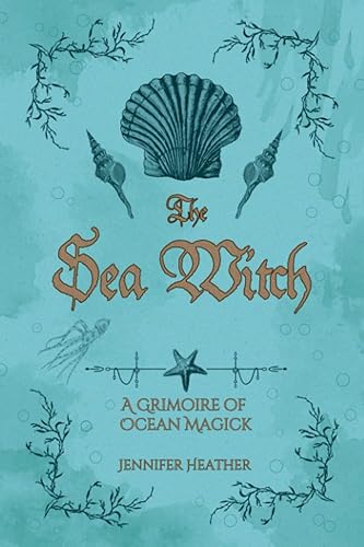 The Sea Witch: A Grimoire of Ocean Magick