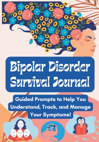 Bipolar Disorder Survival Journal: Guided Prompts to Help You Understand, Track, and Manage Your Symptoms | Practical real-life tools to control mood ... | Your Essential Family 12 month Guide
