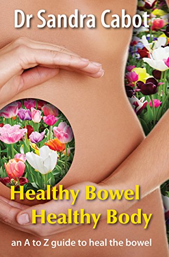 Heathy Bowel Healthy Body: an A to Z guide to heal the bowel
