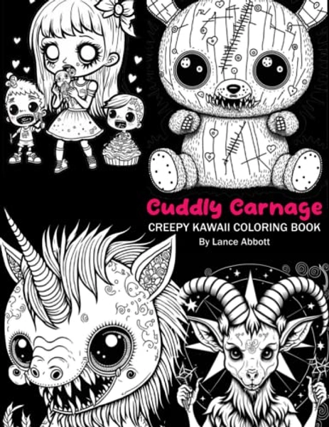 Cuddly Carnage: Creepy Kawaii Coloring Book: Dare to Color This Unsettling Collection of Adorable Horror