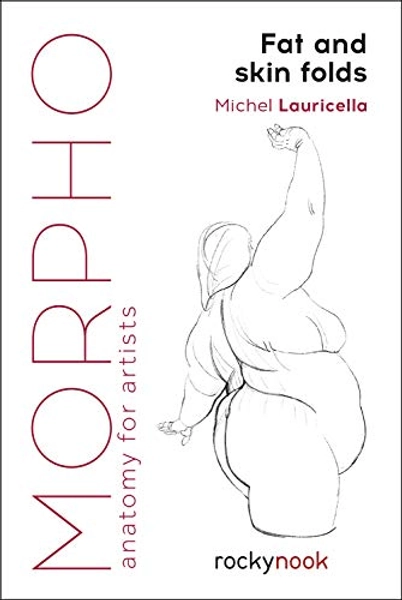Morpho: Fat and Skin Folds: Anatomy for Artists (Morpho: Anatomy for Artists, 4)
