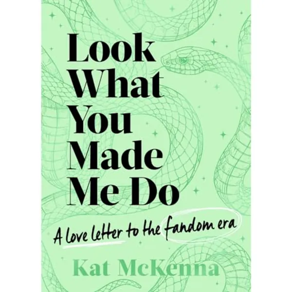 Look What You Made Me Do: The ultimate guide for Taylor Swift fans!