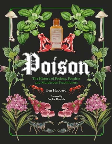 Poison: The History of Potions, Powders and Murderous Practitioners