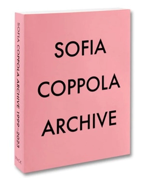 SOFIA COPPOLA: ARCHIVE 1999-2023 - SIGNED BY THE FILMMAKER - (COPPOLA, SOFIA). Coppola, Sofia & Lynn Hirschberg | Arcana: Books on the Arts