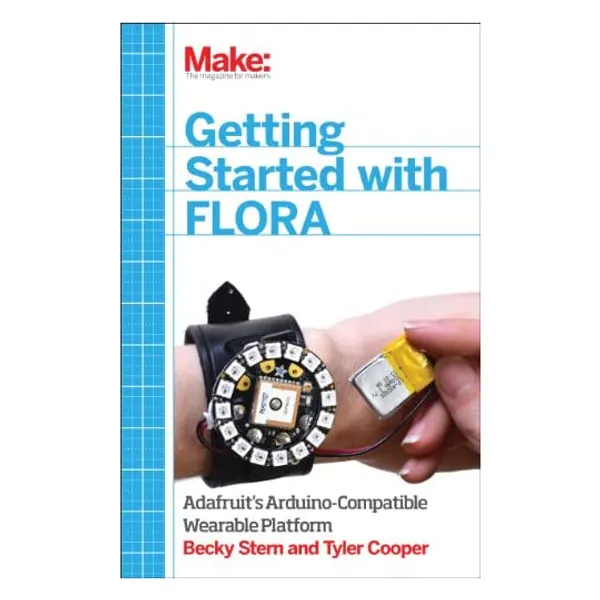 
                            Getting Started with Adafruit FLORA: Making Wearables with an Arduino-Compatible Electronics Platform
                        