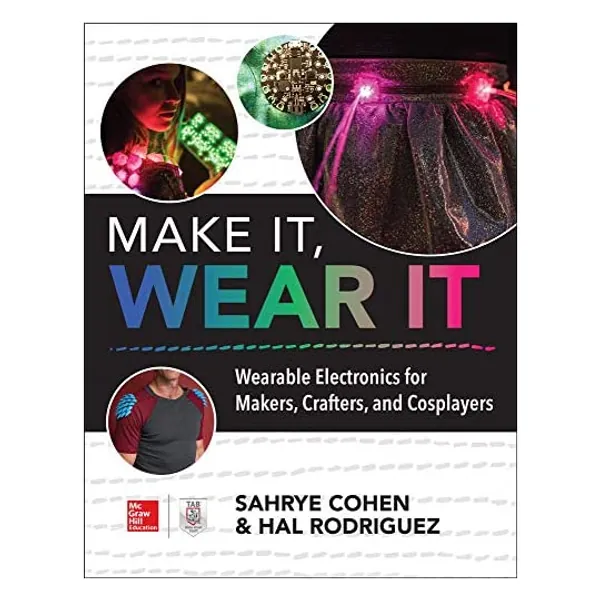
                            Make It, Wear It: Wearable Electronics for Makers, Crafters, and Cosplayers
                        