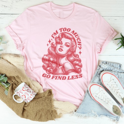 I’m Too Much Go Find Less Tee - Pink / M
