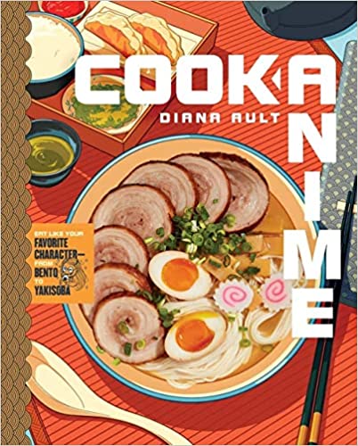 Cook Anime: Eat Like Your Favorite Character―From Bento to Yakisoba: A Cookbook - Hardcover