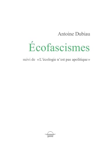Écofascismes: Suivi de "L'écologie n'est pas apolitique"