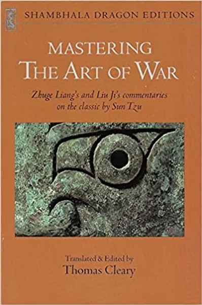Mastering the Art of War: Zhuge Liang's and Liu Ji's Commentaries on the Classic by Sun Tzu (Shambhala Dragon Editions) -