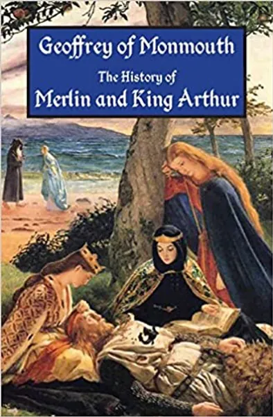 The History of Merlin and King Arthur: The Earliest Version of the Arthurian Legend -