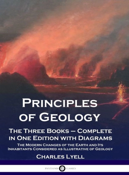 Principles of Geology: The Three Books - Complete in One Edition with Diagrams; The Modern Changes of the Earth and Its Inhabitants Considered as Illustrative of Geology|Paperback