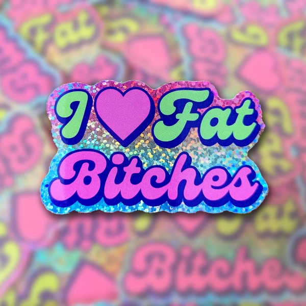 I Love Fat Bitches Holographic Sticker