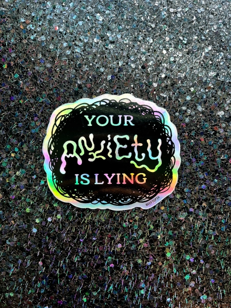 Your Anxiety is Lying | 3 Inch Holographic Vinyl Sticker, Waterproof Decal for Water Bottle, Laptop, Car
