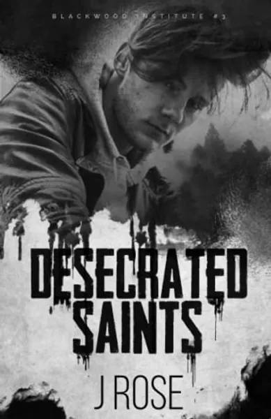 Desecrated Saints: A Dark Reverse Harem Romance (Blackwood Institute)