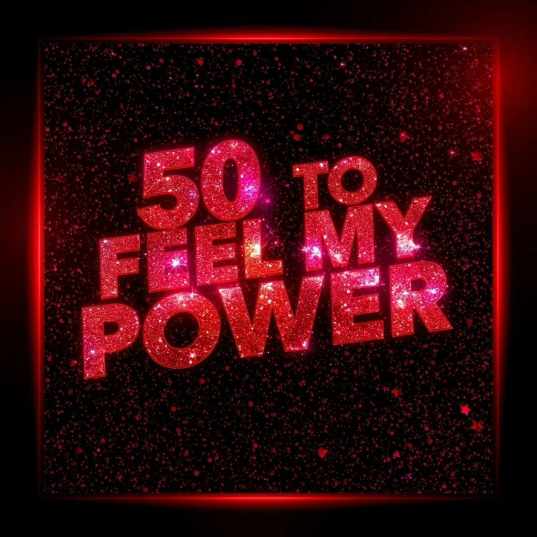 Fifty to Feel My Power
