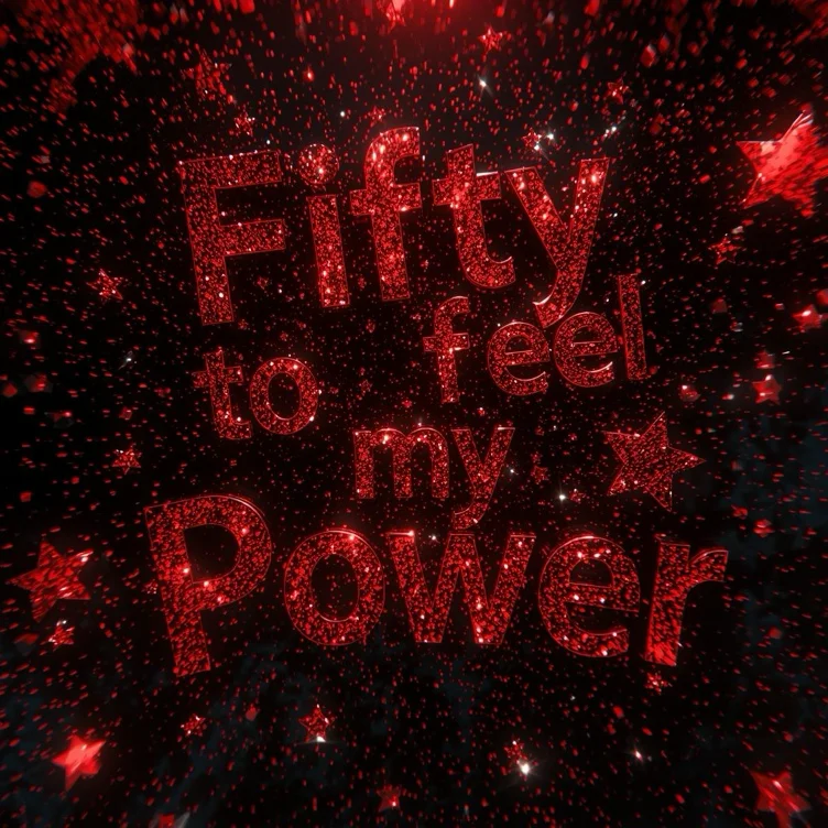 Fifty to Feel My Power