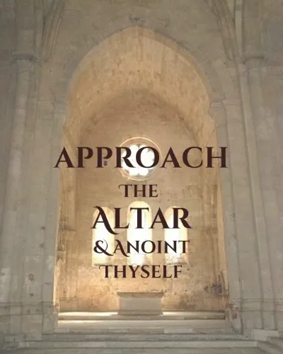 Approach and anoint thyself