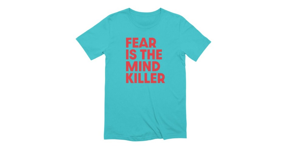 FEAR IS THE MIND KILLER (rd)