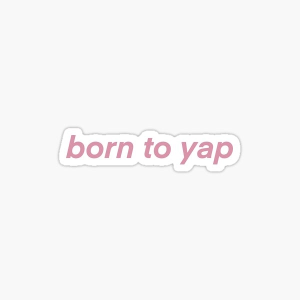 Born to yap Sticker