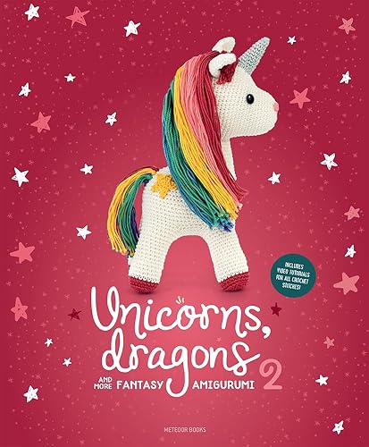 Unicorns, Dragons and More Fantasy Amigurumi 2: Bring 14 Enchanting Characters to Life! Volume 2 (Unicorns, Dragons and More Amigurumi)