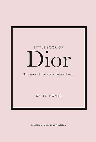 Little Book of Dior: The Story of the Iconic Fashion House: 5 (Little Book of Fashion)