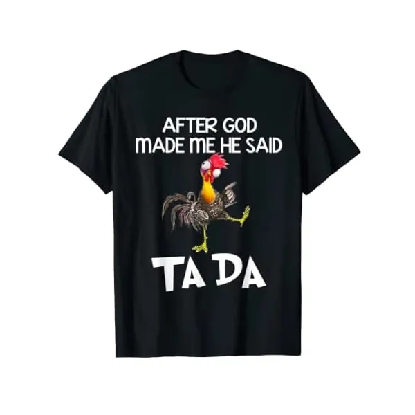 After God Made Me He Said Ta Da Chicken Funny T-Shirt
