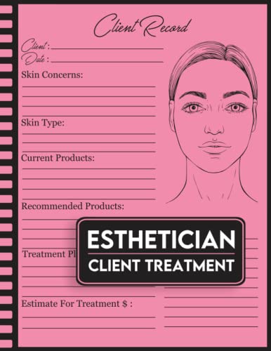 Esthetician Client Treatment Organizer : Record Book for Estheticians and Beauty Salons Facial Treatment Forms: Book to Log Your Customers