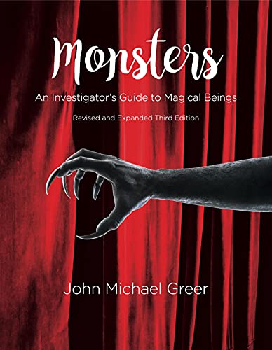 Monsters: An Investigator’s Guide to Magical Beings - Revised and Expanded Third Edition: An Investigator's Guide to Magical Beings Third Edition - Revised and Expanded