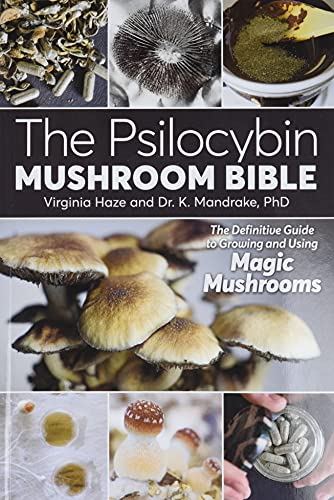 Psilocybin Mushroom Bible, The: The Definitive Guide to Growing and Using Magic Mushrooms