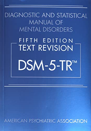 Diagnostic and Statistical Manual of Mental Disorders, Fifth Edition, Text Revision - DSM-5-TR™