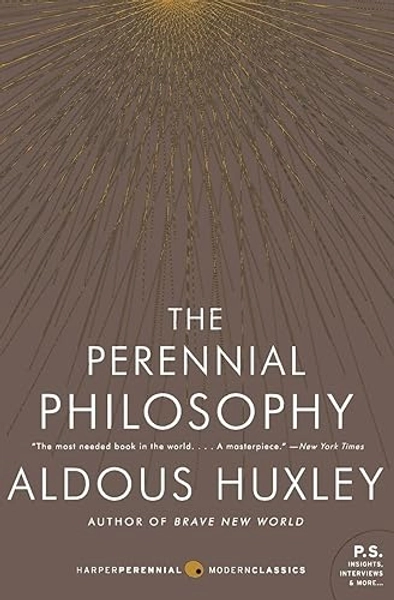 The Perennial Philosophy: An Interpretation of the Great Mystics, East and West