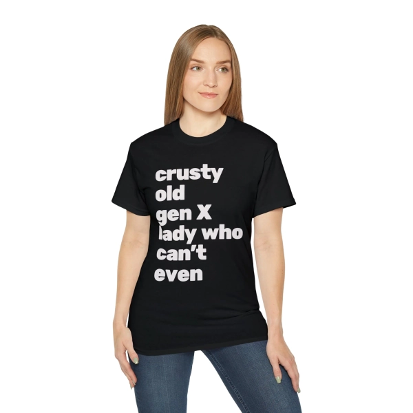 Crusty Old Gen X Lady Who Can't Even Ultra Cotton Tee Shirt | Multiple Colors | Sizes to 5X | Black / XL