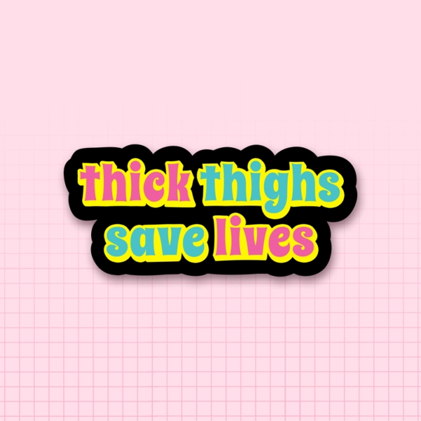 Thick Thighs Save Lives Sticker