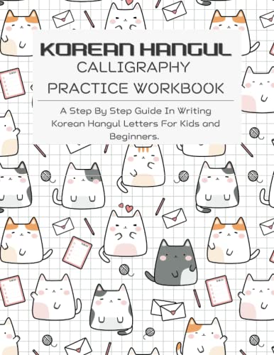 KOREAN HANGUL CALLIGRAPHY PRACTICE WORKBOOK: A Step-by-Step Guide in Writing Korean Hangul Letters for Kids and Beginners.